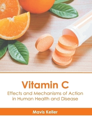 Vitamin C: Effects and Mechanisms of Action in Human Health and Disease - 