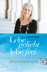 Lebe geliebt, lebe frei -  Connie Witter