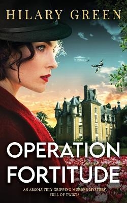 OPERATION FORTITUDE an absolutely gripping murder mystery full of twists - Hilary Green