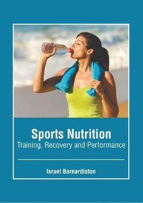 Sports Nutrition: Training, Recovery and Performance - 