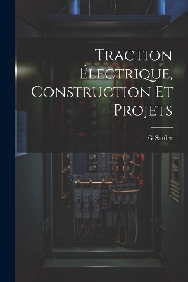 Traction Électrique, Construction Et Projets - G Sattler