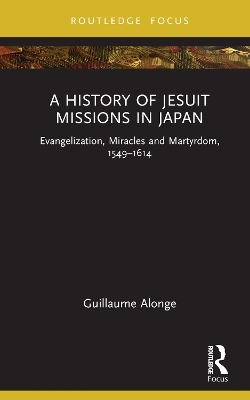 A History of Jesuit Missions in Japan - Guillaume Alonge