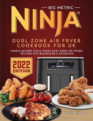 BIG Metric Ninja Dual Zone Air Fryer Cookbook for UK 2022 - Lydia Bishop