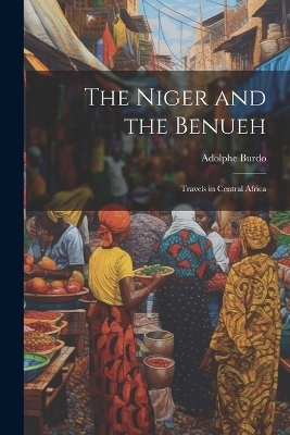 The Niger and the Benueh - Adolphe Burdo