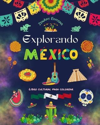 Explorando M�xico - Libro cultural para colorear - Dise�os creativos de s�mbolos mexicanos - Zenart Editions
