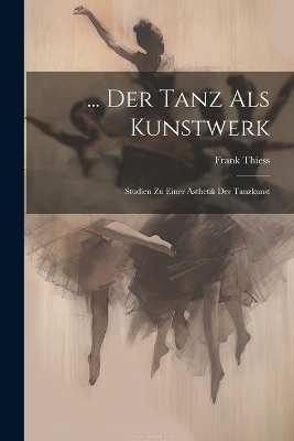 ... Der Tanz Als Kunstwerk - Frank Thiess