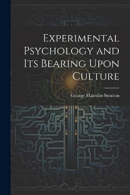 Experimental Psychology and its Bearing Upon Culture - George Malcolm Stratton