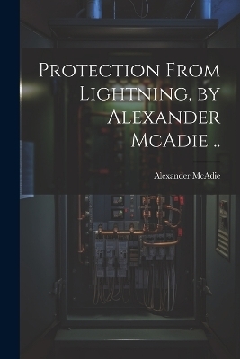 Protection From Lightning, by Alexander McAdie .. - Alexander McAdie