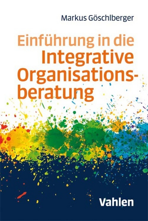 Einführung in die Integrative Organisationsberatung - Markus Göschlberger