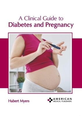 A Clinical Guide to Diabetes and Pregnancy - 