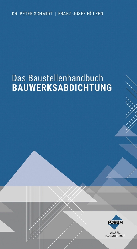 Das Baustellenhandbuch Bauwerksabdichtung - Peter Schmidt, Franz-Josef Hölzen