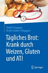 Tägliches Brot: Krank durch Weizen, Gluten und ATI -  Detlef Schuppan,  Kristin Gisbert-Schuppan