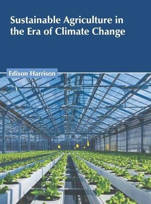 Sustainable Agriculture in the Era of Climate Change - 