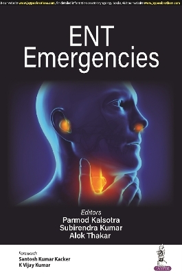 ENT Emergencies - Parmod Kalsotra, Subirendra Kumar, Alok Thakar