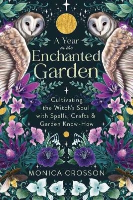 A Year in the Enchanted Garden - Monica Crosson