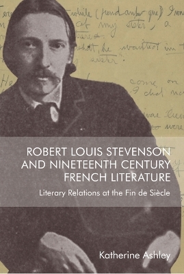 Robert Louis Stevenson and Nineteenth-Century French Literature -  Katherine Ashley