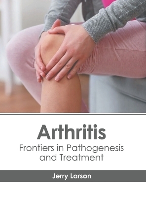 Arthritis: Frontiers in Pathogenesis and Treatment - 