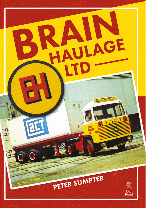 Brain Haulage Ltd: A Company History 1950-1992 - Peter Sumpter