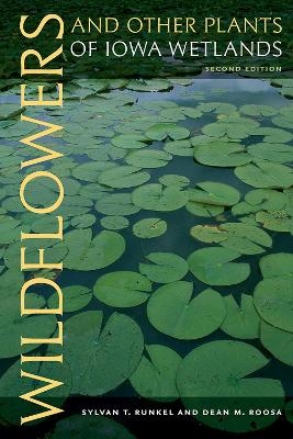 Wildflowers and Other Plants of Iowa Wetlands - Sylvan Runkel, Dean Roosa