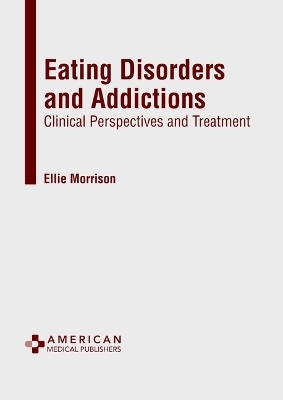 Eating Disorders and Addictions: Clinical Perspectives and Treatment - 
