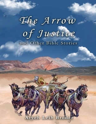 The Arrow of Justice and Other Bible Stories -  Aryeh Leib Broder