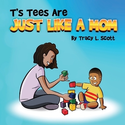 T's Tees Are Just Like A Mom - Tracy L Scott
