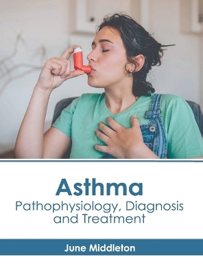 Asthma: Pathophysiology, Diagnosis and Treatment - 