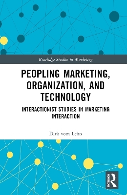 Peopling Marketing, Organization, and Technology - Dirk Vom Lehn