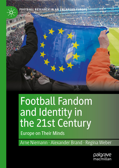 Football Fandom and Identity in the 21st Century - Arne Niemann, Alexander Brand, Regina Weber