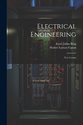 Electrical Engineering - Ernst Julius Berg, Walter Lyman Upson