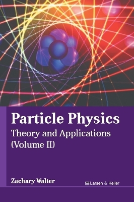 Particle Physics: Theory and Applications (Volume II) - 