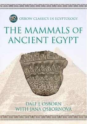 The Mammals of Ancient Egypt - Dale J. Osborn, Jana Osbornová