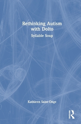 Rethinking Autism with Dolto - Kathleen Saint-Onge