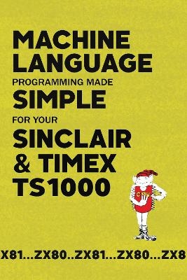 Machine Language Programming Made Simple for your Sinclair & Timex TS1000 -  Retro Reproductions