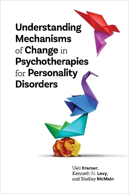 Understanding Mechanisms of Change in Psychotherapies for Personality Disorders - Ueli Kramer, Kenneth N. Levy, Shelley McMain