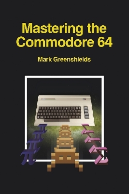 Mastering the Commodore 64 - Mark Greenshields