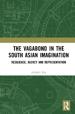 The Vagabond in the South Asian Imagination - Avishek Ray