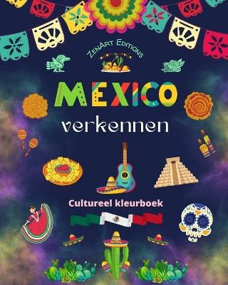 Mexico verkennen - Cultureel kleurboek - Creatieve ontwerpen van Mexicaanse symbolen - Zenart Editions