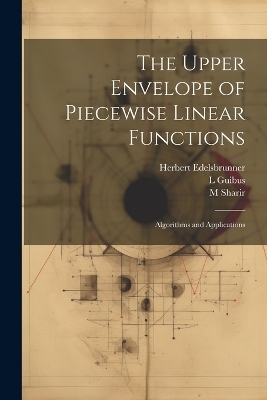 The Upper Envelope of Piecewise Linear Functions - Herbert Edelsbrunner, L Guibus, M Sharir