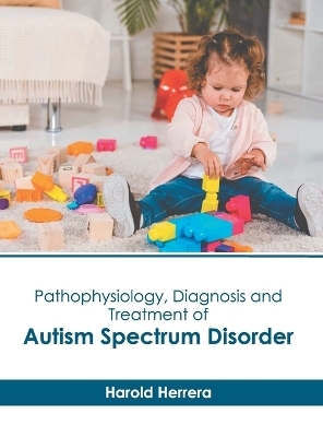 Pathophysiology, Diagnosis and Treatment of Autism Spectrum Disorder - 