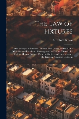 The Law of Fixtures - Archibald Brown