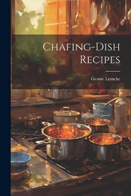 Chafing-Dish Recipes - Gesine Lemcke