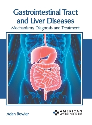 Gastrointestinal Tract and Liver Diseases: Mechanisms, Diagnosis and Treatment - 