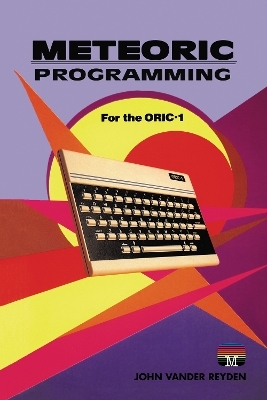 Meteoric Programming for the ORIC-1 - John Vander Reyden