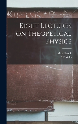 Eight Lectures on Theoretical Physics - Max Planck, A P Wills