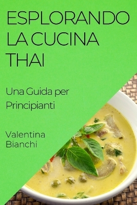 Esplorando la Cucina Thai - Valentina Bianchi