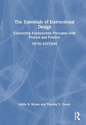 The Essentials of Instructional Design - Abbie H. Brown, Timothy D. Green