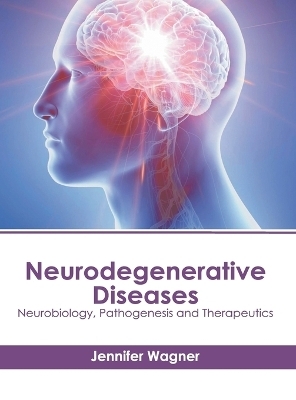 Neurodegenerative Diseases: Neurobiology, Pathogenesis and Therapeutics - 