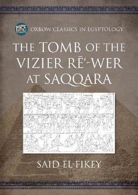 The Tomb of the Vizier Rē‘-wer at Saqqara - Said Amer El-Fikey