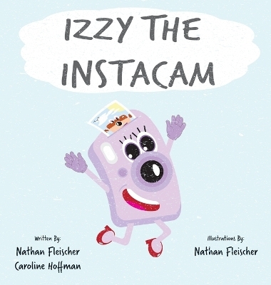 Izzy the Instacam - Nathan Fleischer, Caroline Hoffman